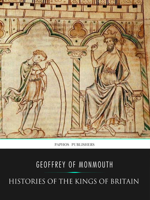 Title details for Histories of the Kings of Britain by Geoffrey of Monmouth - Available
